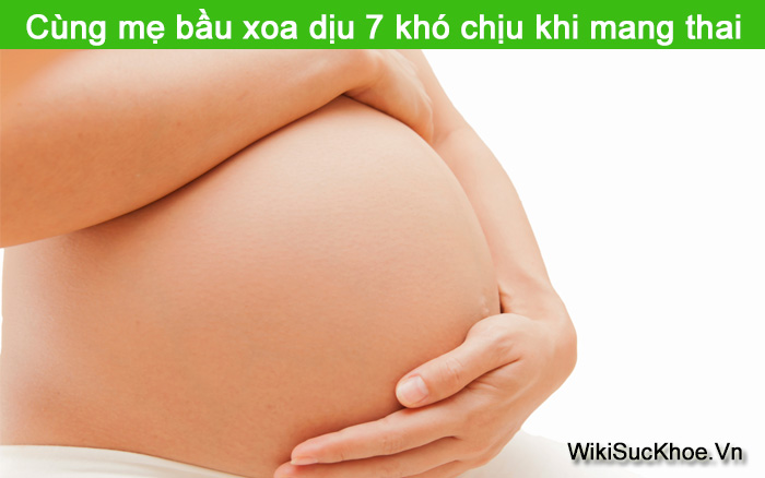 Cùng mẹ bầu xoa dịu 7 khó chịu khi mang thai